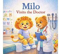 Milo Visits the Doctor: A Gentle Story to Help Kids Feel Brave at the Doctor