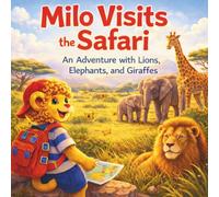 Milo Visits the Safari: An Adventure with Lions, Elephants, and Giraffes