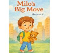 Milo's Big Move: Moving can be scary, especially for a child. A warm, gentle story about change & courage in new beginnings.