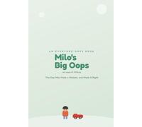 Milo's Big Oops: The Day Mile Made a Mistake, and Made It Right