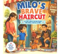 Milo's Brave Haircut: A Story About Facing Fears One Small Step at a Time