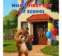Milo's First Day of School: Help Your Child Overcome School Worries and Build Confidence. A picture book for ages 3-6