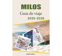 MILOS Guía de viaje 2025-2026: De Adamas a Plaka: rutas por las islas, lugares para ver la puesta de sol y excursiones de un día por Milos y las islas cercanas