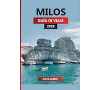MILOS GUÍA DE VIAJE 2026: Las mejores playas, pueblos escondidos, cultura e itinerarios isleños para sus vacaciones en Milos, Grecia