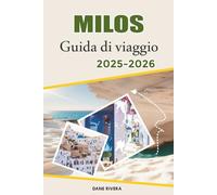 MILOS Guida di viaggio 2025-2026: Da Adamas a Plaka: itinerari delle isole, luoghi per il tramonto e gite di un giorno intorno a Milos e alle isole vicine