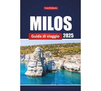 Milos Guida Di Viaggio 2025: Scopri le gemme nascoste, le migliori spiagge, i luoghi imperdibili e le esperienze locali per la vacanza perfetta su un'isola greca