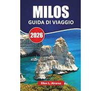 MILOS GUIDA DI VIAGGIO 2026: Le migliori cose da fare, le spiagge, la cucina locale, i sentieri escursionistici e i consigli di viaggio per esplorare la romantica isola greca