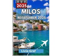 MILOS Reiseführer 2025: Erkunden Sie die reiche Geschichte, die atemberaubenden Landschaften und die einsamen Strände der Insel