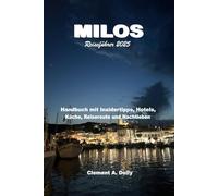 Milos Reiseführer 2025: Handbuch mit Insidertipps, Hotels, Küche, Reiseroute und Nachtleben (Vollfarbig)