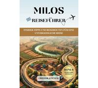 MILOS REISEFÜHRER: Insider-Tipps und Reiserouten für eine unvergessliche Reise