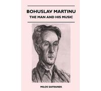 Milos Safranek Bohuslav Martinu - The Man and His Music (Tascabile)