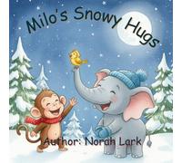 Milo's Snowy Hugs: A Cozy Bedtime Adventure in the Snow for Toddlers