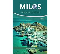MILOS TRAVEL GUIDE 2024: The Complete Guide to Milos: Where to Stay, Eat, and Explore The Hidden Gems of Aegean