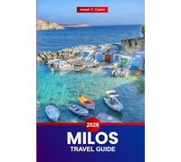 Milos Travel guide 2026: Explore Greece’s Island - Attractions, Must-visit Spots, Culture, Dining, and Hidden Gems with Local Tips
