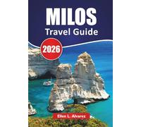 MILOS TRAVEL GUIDE 2026: Top Things to Do, Beaches, Local Cuisine, Hiking Trails, and Travel Tips for Exploring Greece’s Romantic Island