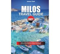 MILOS TRAVEL GUIDE 2027: Explore off-the-path gems, famous landmarks, and pro travel tips to make your vacation unforgettable.