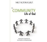 Milt Rodriguez The Community Life of God (Tascabile)