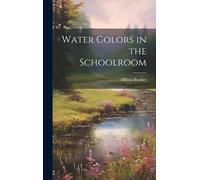 Milton Bradley Water Colors in the Schoolroom (Copertina rigida)