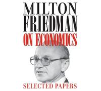 Milton Friedman on Economics: Selected Papers by Milton Friedman