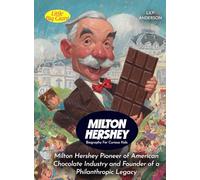 Milton Hershey Biography For Curious Kids: Pioneer of American Chocolate Industry and Founder of a Philanthropic Legacy