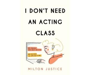 Milton Justice I Don't Need an Acting Class (Tascabile)