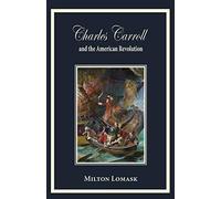Milton Lomask Charles Carroll and the American Revolution (Tascabile)