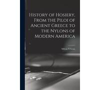 Milton N Grass History of Hosiery, From the Piloi of Ancient Greece (Tascabile)