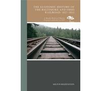 Milton, Ph.D. R The Economic History of the Baltimore and Ohio Railr (Tascabile)