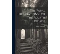 Milton R Gutsch The Papal Preparations For The Fourth Crusade (Tascabile)