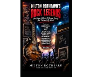 MILTON ROTHBARD’S ROCK LEGENDS The Bands, Rebels, Riffs and Sounds That Defined My World: Soda Stereo AC/DC KISS Hermética Depeche Mode Metallica The Ramones Iron Maiden Black Sabbath Deep Purple