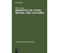 Milton Singer Semiotics of Cities, Selves, and Cultures (Copertina rigida)