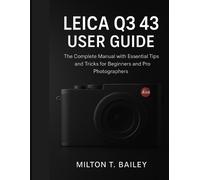 Milton T Bailey leica q3 43 user guide (Tascabile)