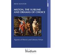 Milton, the sublime and dramas of choice. Figures of heroic and literary v...