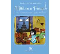 Milù va a Parigi. Alla scoperta delle ricette francesi. Ediz. illustrata