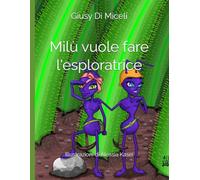 Milù vuole fare l'esploratrice: Illustrazioni di Alessandro Di Miceli