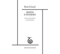 Mimesi e pensiero. Saggi su filosofia e letteratura - Girard René