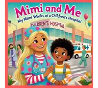 Mimi and Me: My Mimi Works at a Children's Hospital