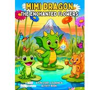 MIMI DRAGON - THE ENCHANTED FLOWERS: A Fun Story, Coloring & Activity Book