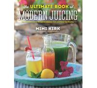 Mimi Kirk The Ultimate Book of Modern Juicing (Copertina rigida)