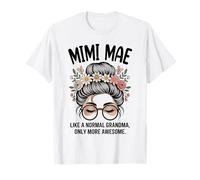 Mimi Mae Come Un Normale Nonna Solo più Impressionante Disordinato Bun Maglietta