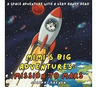 Mimi’s big Adventures: Mission to Mars: A Space Adventure with a Very Handy Hero