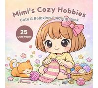 Mimi’s Cozy Hobbies Coloring Book: Cute and Relaxing Kawaii Pages for Stress Relief, Calm Moments, and Cozy Slow Living
