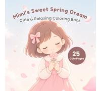 Mimi’s Sweet Spring Dreams Coloring Book: A Soft Dreamy Coloring Escape - Cute & Cozy Spring Moments for Relaxation and Stress Relief