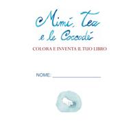 Mimì, Tea e le Coccodé: COLORA E INVENTA IL TUO LIBRO