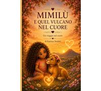 Mimilù e quel vulcano nel cuore: Un viaggio nel cuore