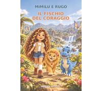 Mimilù e Rugo, il fischio del coraggio: Una storia sulla voce speciale che vive in ognuno di noi