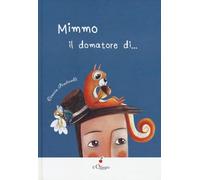 Mimmo. Il domatore di.... Ediz. a colori