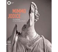 Mimmo Jodice: Archipelago of the Ancient World / Arcipelago del mondo antico [Lingua Inglese]