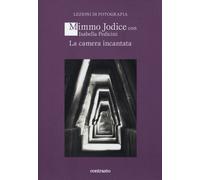 MIMMO JODICE. LA CAMERA INCANTATA - MIMMO JODICE, PEDICINI ISABELLA -