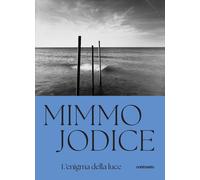 Mimmo Jodice. L'enigma della luce. Ediz. a colori - Jodice Mimmo